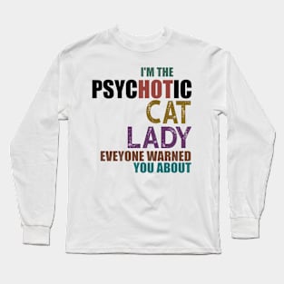 I'm The Psychotic Cat Lady Long Sleeve T-Shirt